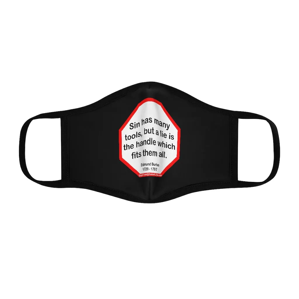 Sin has many tools, but a lie is the handle which fits them all.  -  Edmund Burke  1729 - 1797   ---   Stop2Think Before You Speak, Make a Statement Face Mask-blk   ---   Fitted Polyester Face Mask