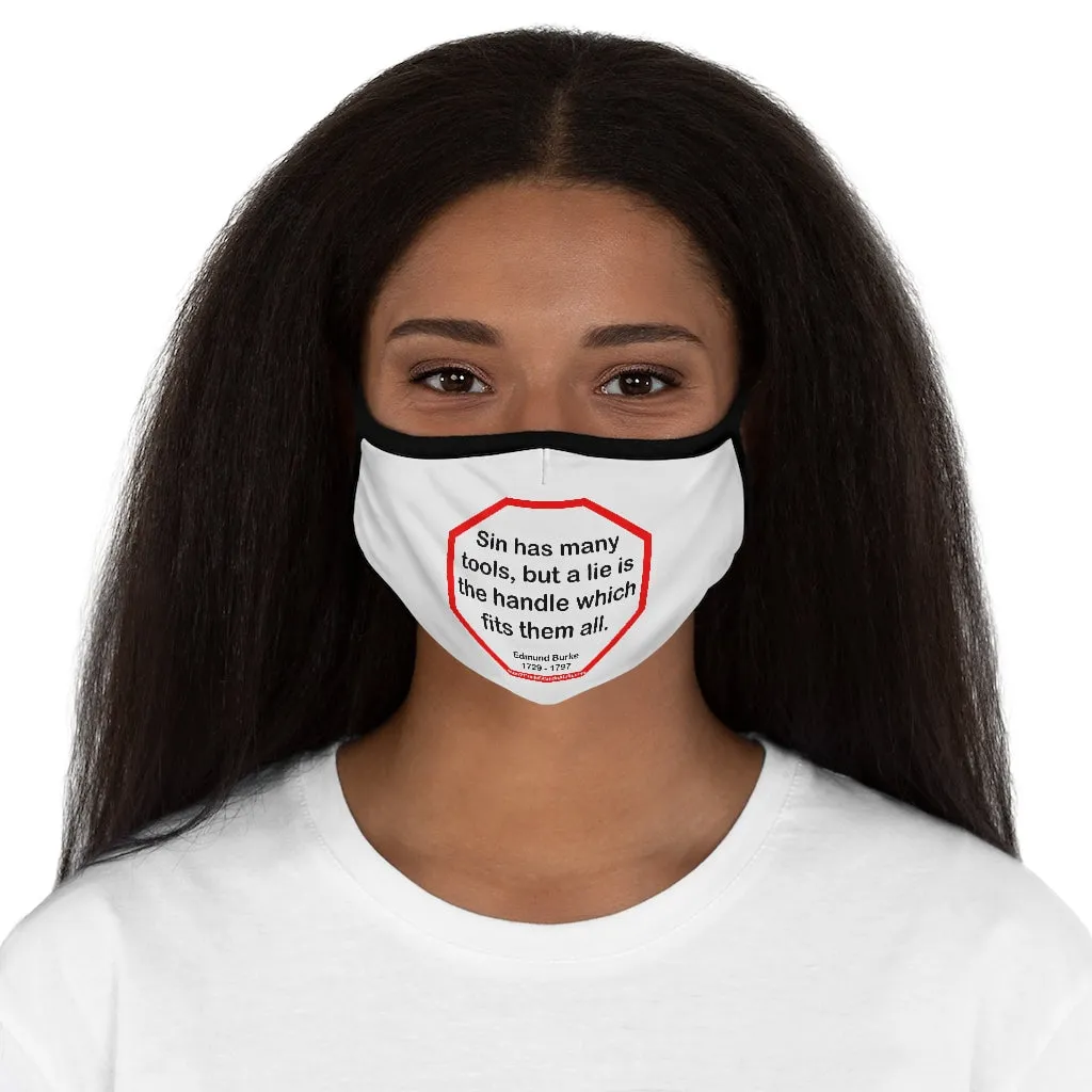 Sin has many tools, but a lie is the handle which fits them all.  -  Edmund Burke  1729 - 1797   ---   Stop2Think Before You Speak, Make a Statement Face Mask   ---   Fitted Polyester Face Mask