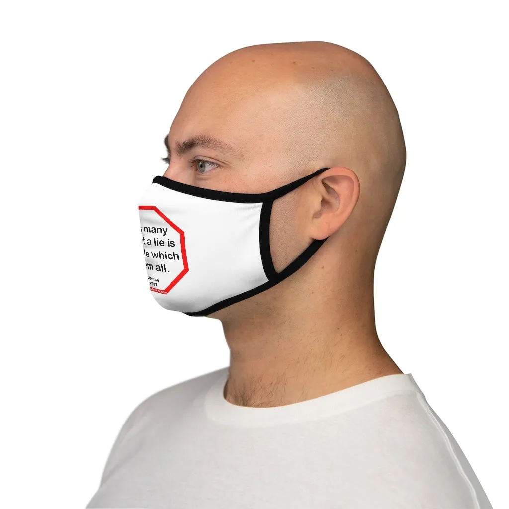 Sin has many tools, but a lie is the handle which fits them all.  -  Edmund Burke  1729 - 1797   ---   Stop2Think Before You Speak, Make a Statement Face Mask   ---   Fitted Polyester Face Mask